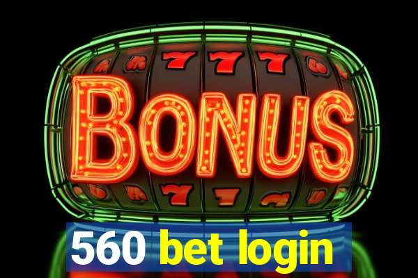 560 bet login